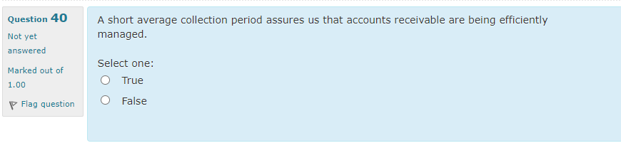  Question 40 A short average collection period assures us that accounts