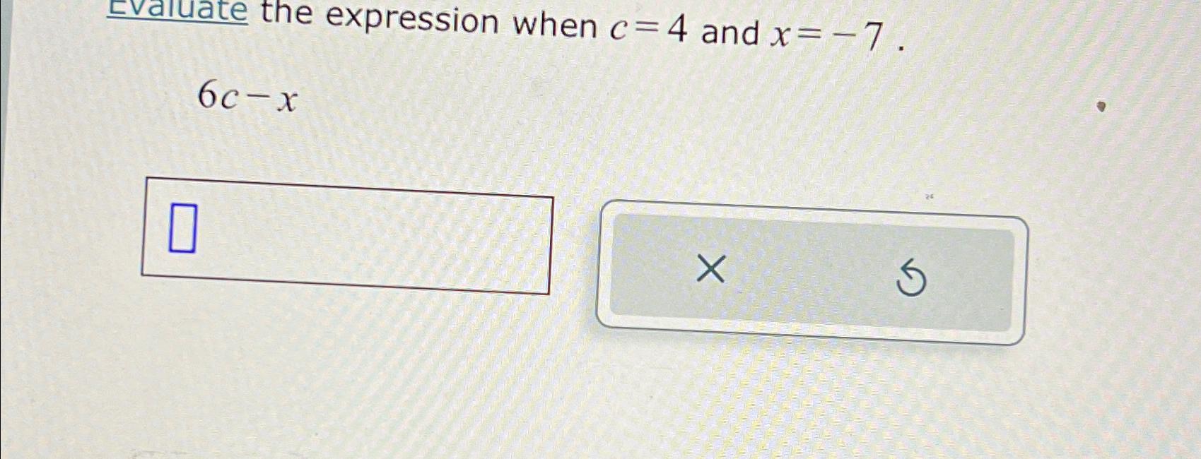  the expression when c=4 and x=-7. 6c-x 