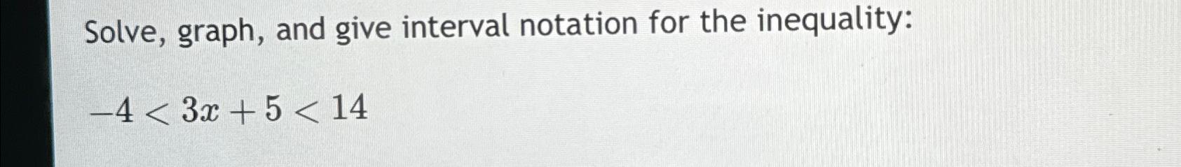  Solve, graph, and give interval notation for the inequality: -43x+514 
