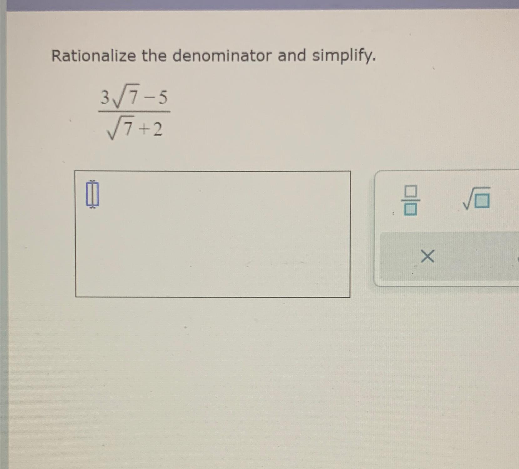  Rationalize the denominator and simplify. 372-572+2 