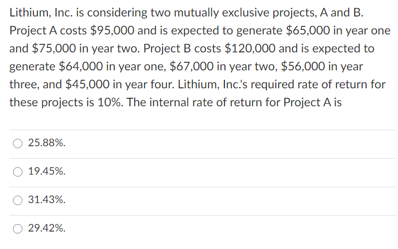  Lithium, Inc. is considering two mutually exclusive projects, A and B.