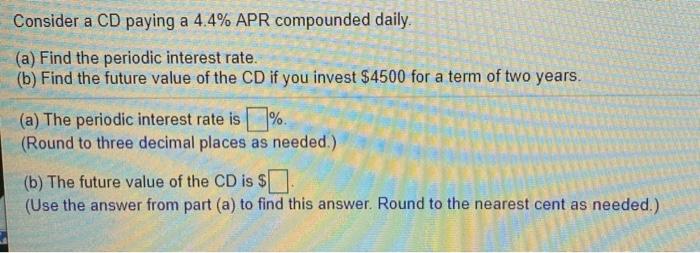  Consider a CD paying a 4.4% APR compounded daily. (a) Find
