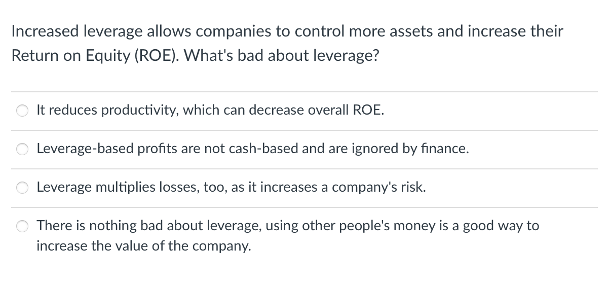Increased leverage allows companies to control more assets and increase their