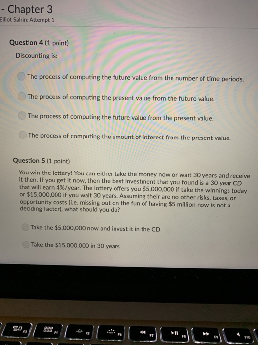  Chapter 3 Elliot Salrin: Attempt 1 Question 4 (1 point) Discounting