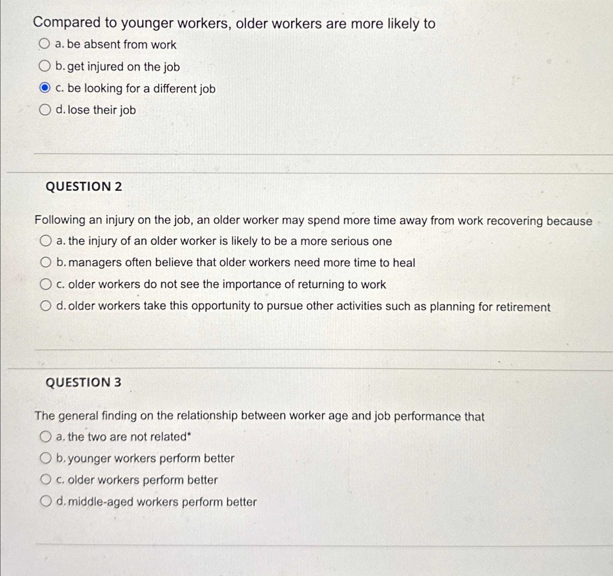  Compared to younger workers, older workers are more likely to a.