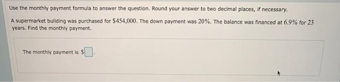  Use the monthly payment formula to answer the question. Round your