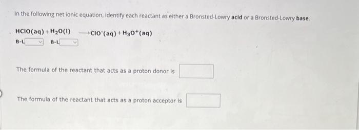  In the following net ionic equation, identify each reactant as either