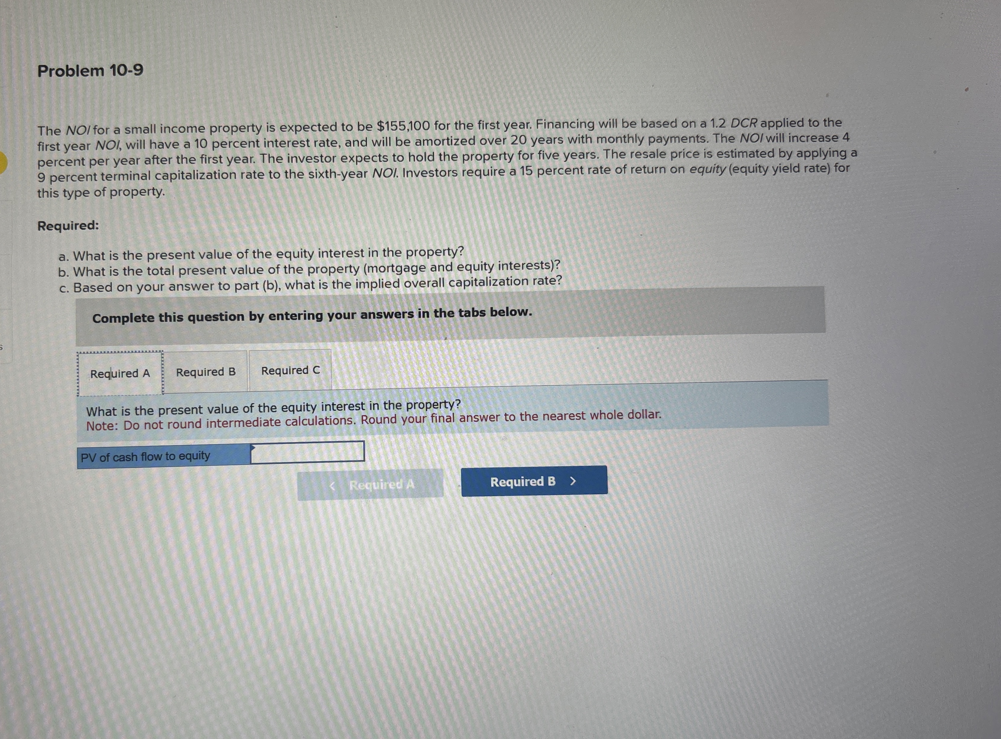  Problem 10-9 The NOI for a small income property is expected
