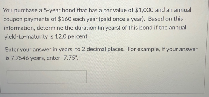  You purchase a 5-year bond that has a par value of