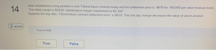  14 Jane established a long position in one T-Bond future contract