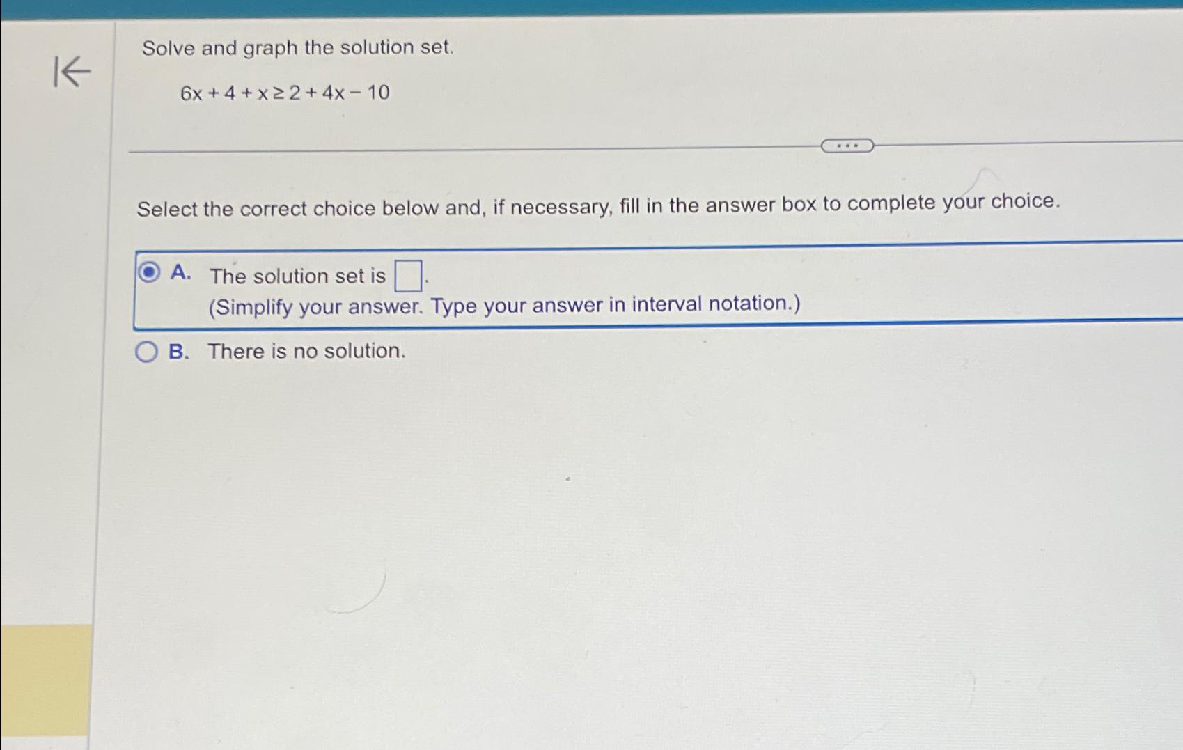  Solve and graph the solution set. 6x+4+x2+4x-10 Select the correct choice