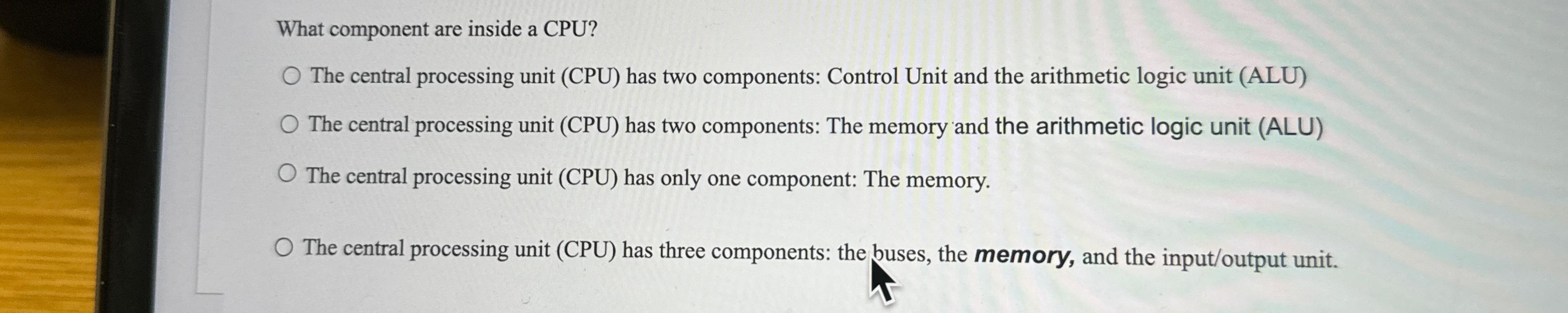 What component are inside a CPU? The central processing unit (CPU)
