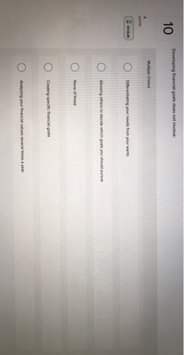  Developing financial goals does not involve: 10 Multiple Choice points (8