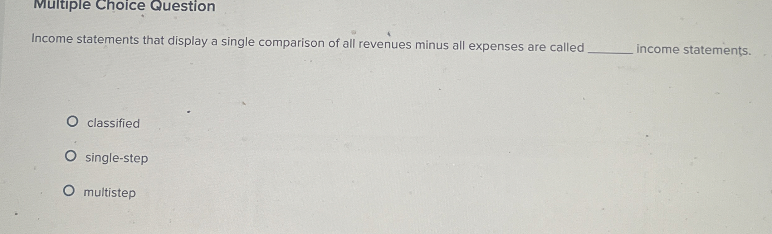  Multiple Choice Question Income statements that display a single comparison of