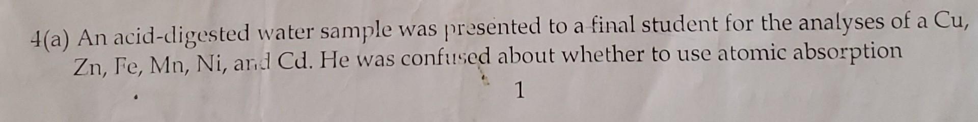  4(a) An acid-digested water sample was presented to a final student