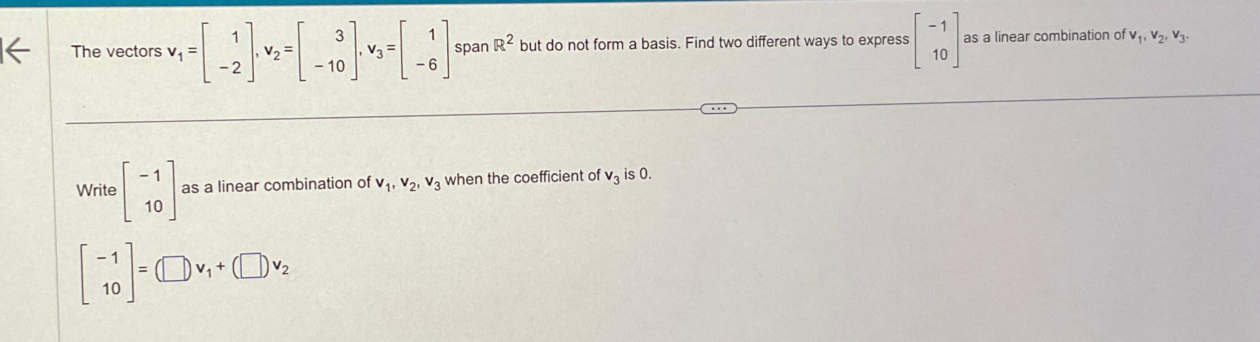  The vectors v1=[1-2],v2=[3-10],v3=[1-6] span R2 but do not form a basis.