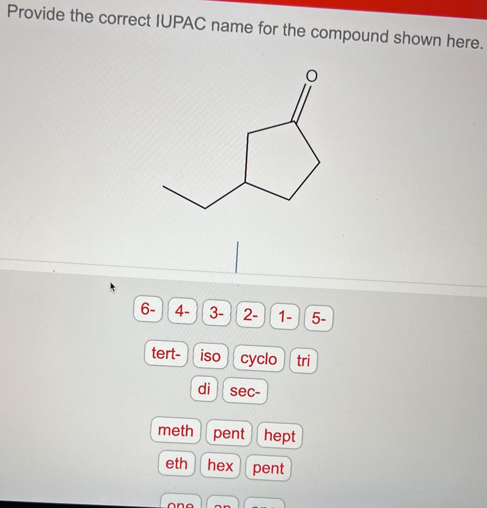 the compound shown here. Provide the correct IUPAC name for the compound