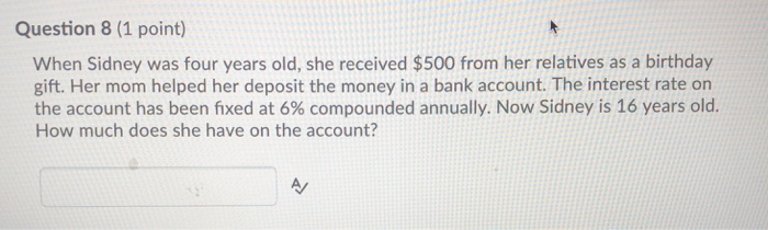  Question 8 (1 point) When Sidney was four years old, she