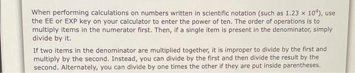  When performing calculations on numbers written in scientific notation (such as