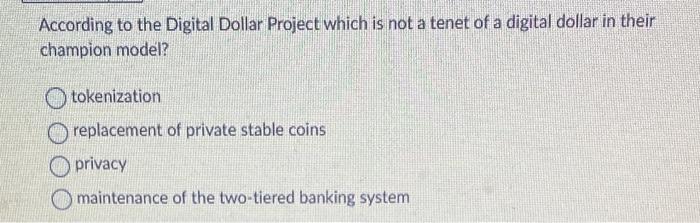  According to the Digital Dollar Project which is not a tenet