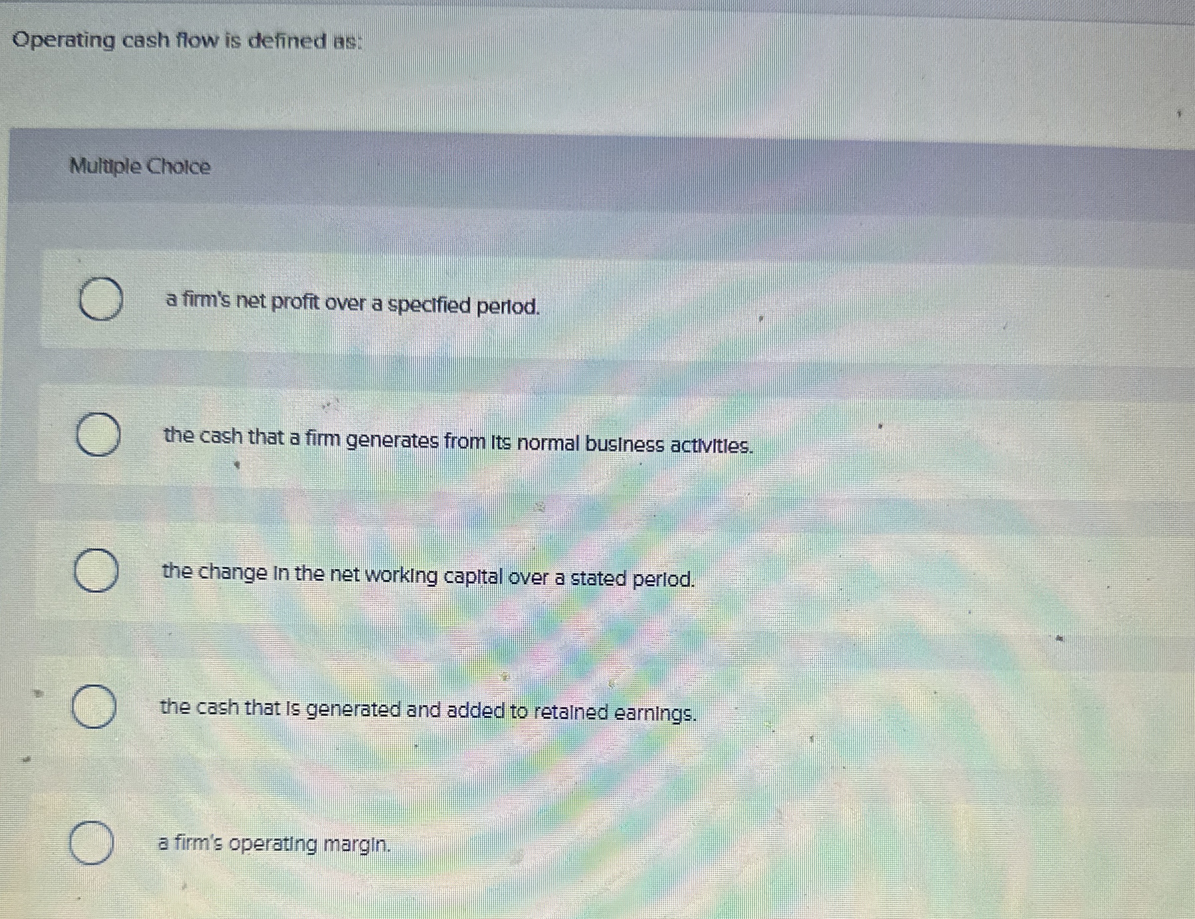  Operating cash flow is defined as: Multule Cholce a firm's net