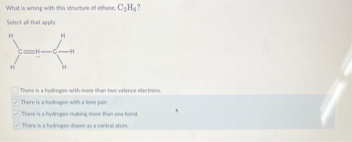  What is wrong with this structure of ethane, C2H6 ? Select