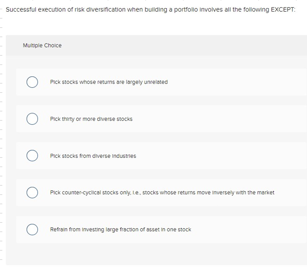  Successful execution of risk diversification when building a portfollo involves all