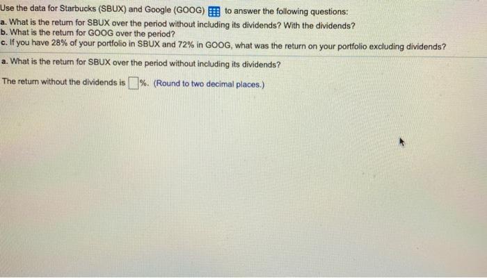  Use the data for Starbucks (SBUX) and Google (GOOG) E to