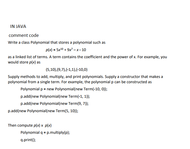 PolynomialTester.java /** A class to to test the Polynomial class. */ public