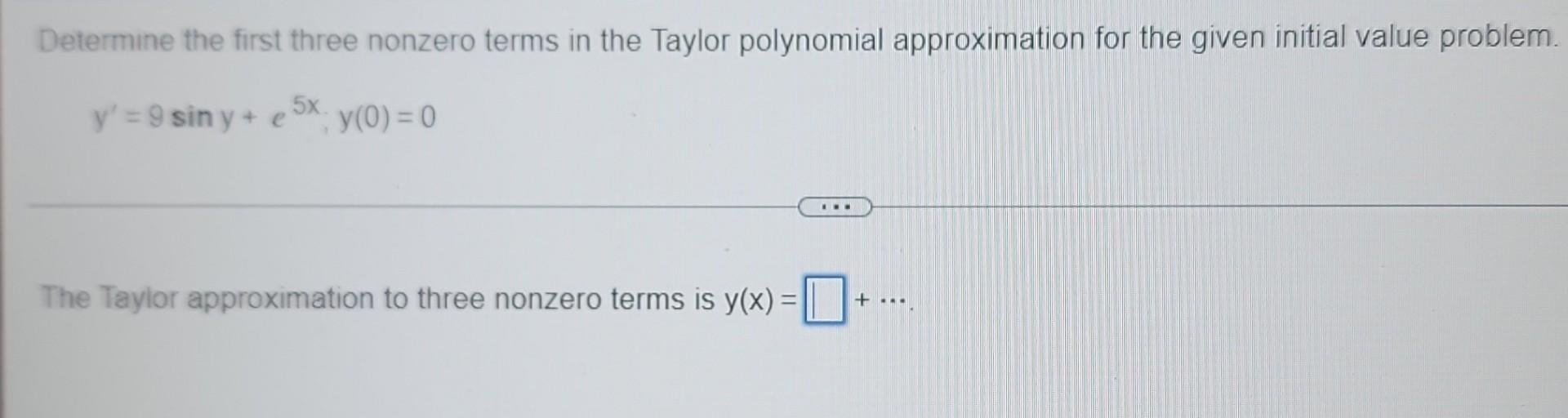  Determine the first three nonzero terms in the Taylor polynomial approximation