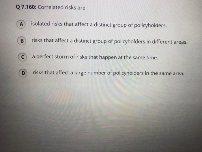 distinct group of policyholders. B risks that affect a distinct group of