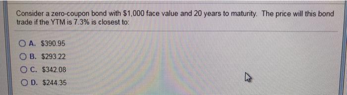  Consider a zero-coupon bond with $1,000 face value and 20 years