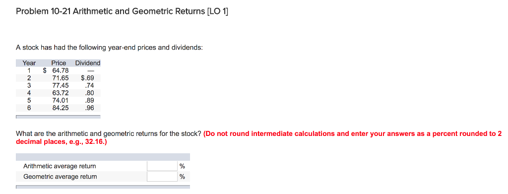 Problem 10-21 Arithmetic and Geometric Returns [LO 1 A stock has