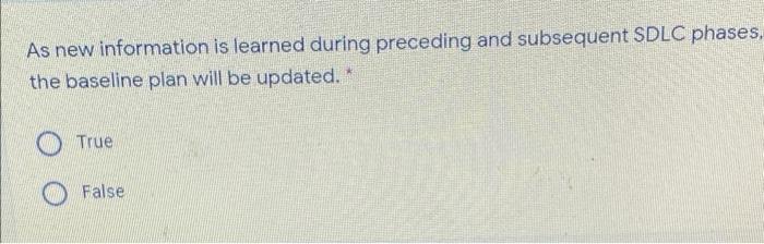  As new information is learned during preceding and subsequent SDLC phases,