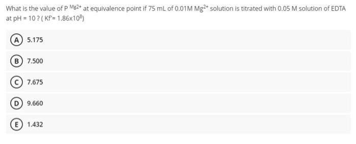 O 7.500 C) 7.675 09.660 What is the value of P Mg2+