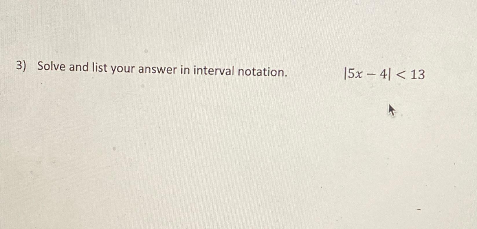  Solve and list your answer in interval notation. |5x-4|13 