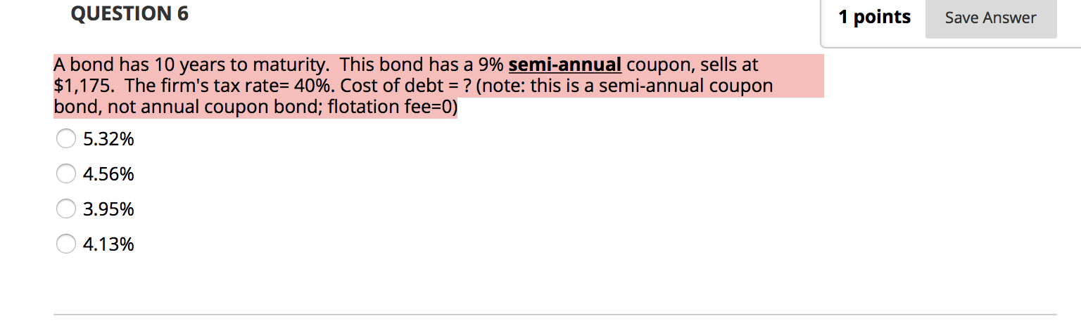  QUESTION 6 1 points Save Answer A bond has 10 years