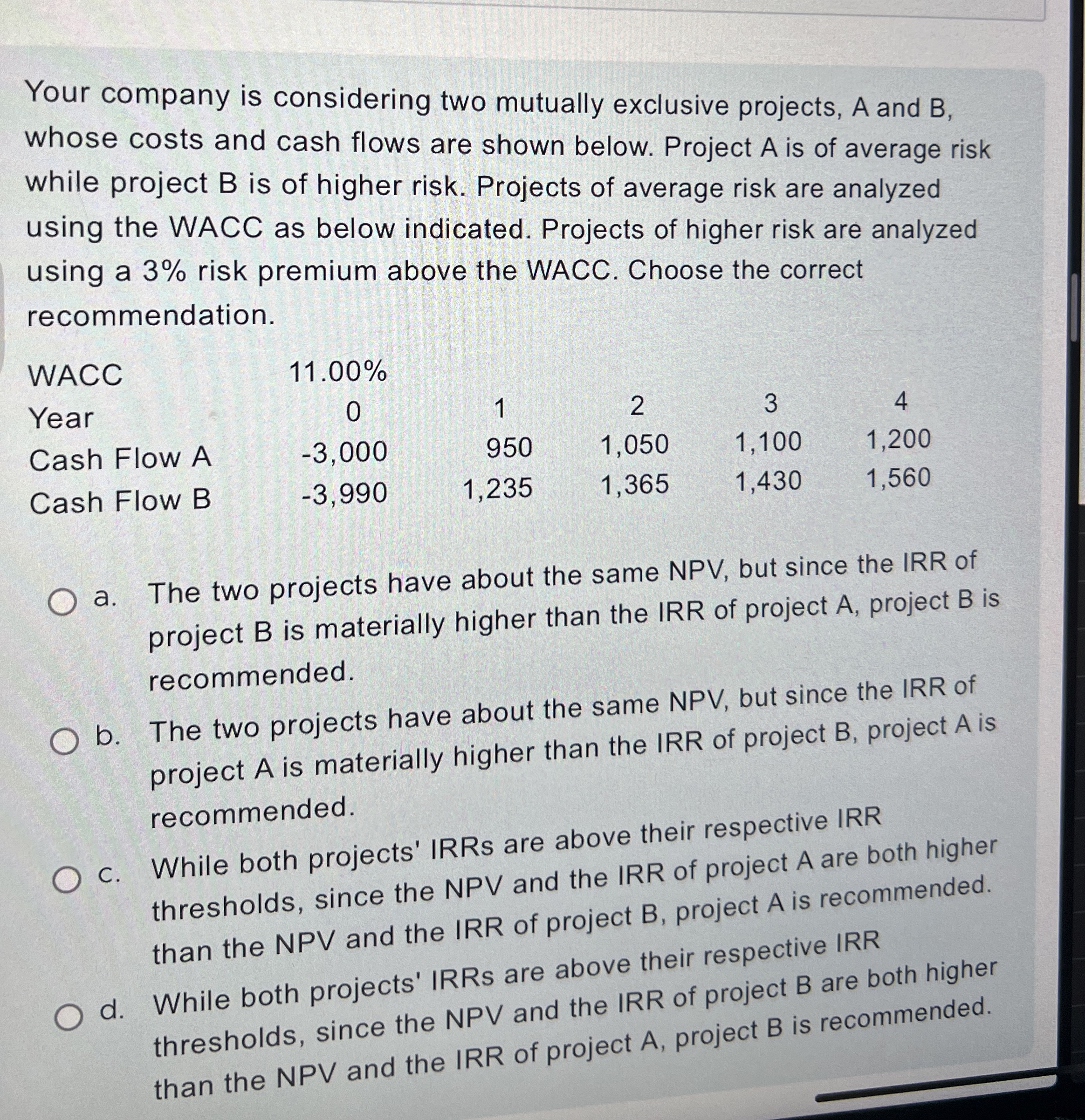  Your company is considering two mutually exclusive projects, A and B,