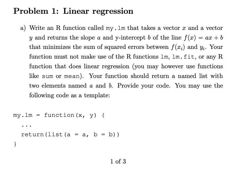  Problem 1: Linear regression a) Write an R function called my.