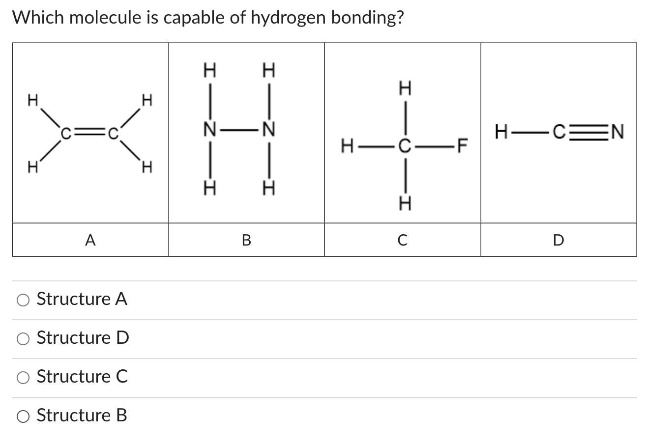  Which molecule is capable of hydrogen bonding? Structure A Structure D