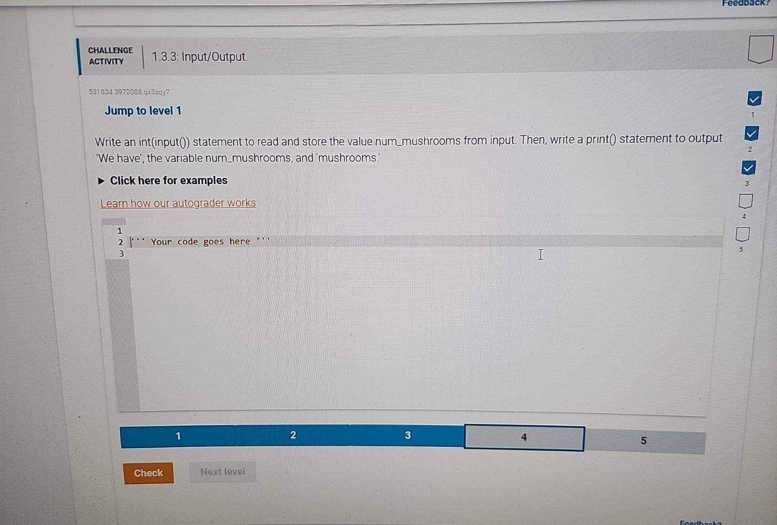  CHALLENGE ACTIVITY 1.3.3: Input/Output. 531834.3972088.q3zqy7 Jump to level 1 Write an