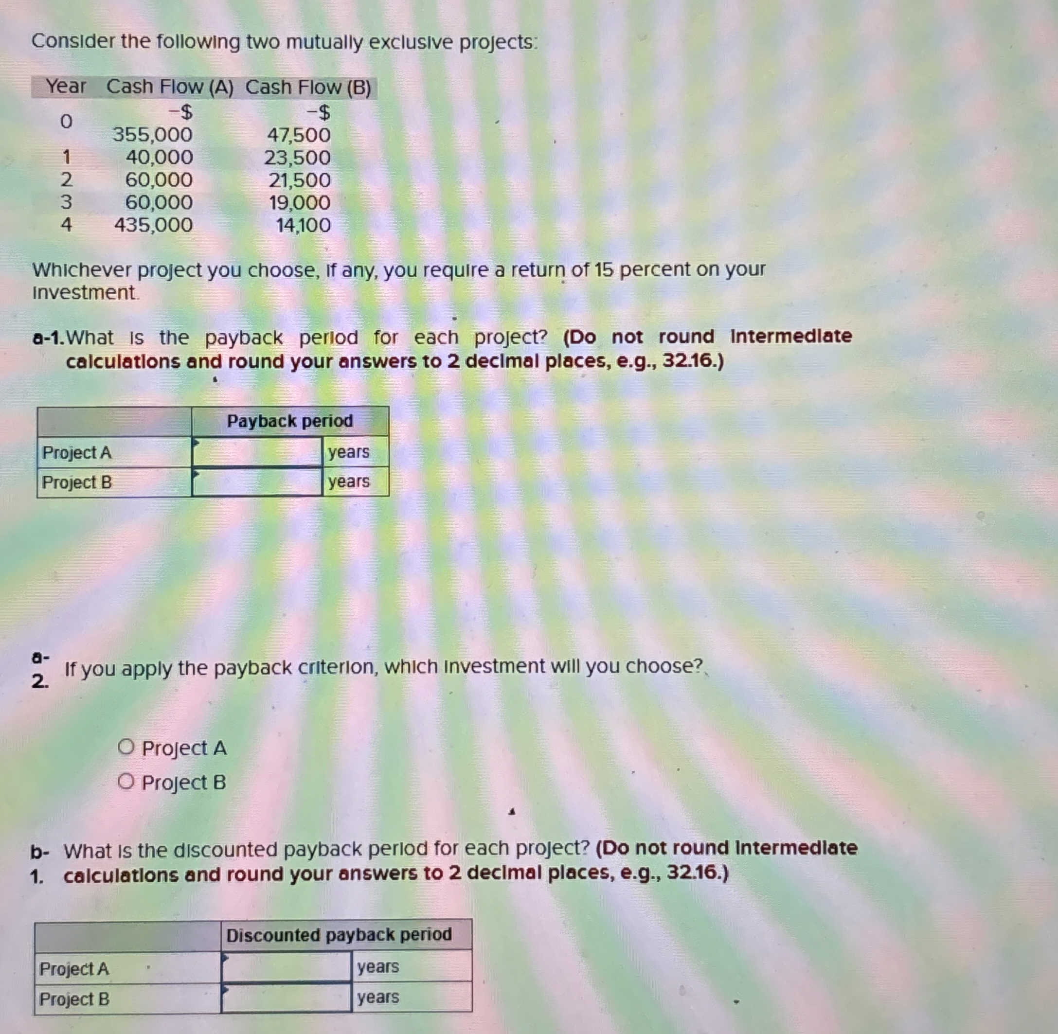  Consider the following two mutually exclusive projects: \table[[Year,Cash Flow (A),Cash Flow