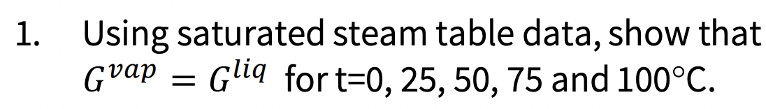  Using saturated steam table data, show that Gvap=Gliq for t=0,25,50,75 and