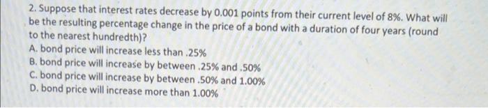  2. Suppose that interest rates decrease by 0.001 points from their
