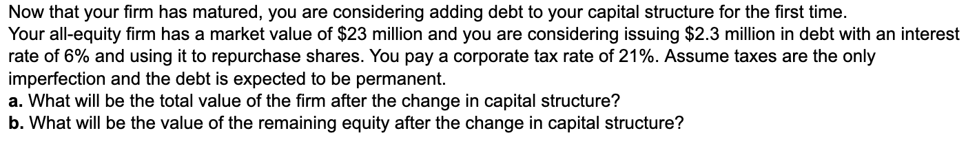  Now that your firm has matured, you are considering adding debt