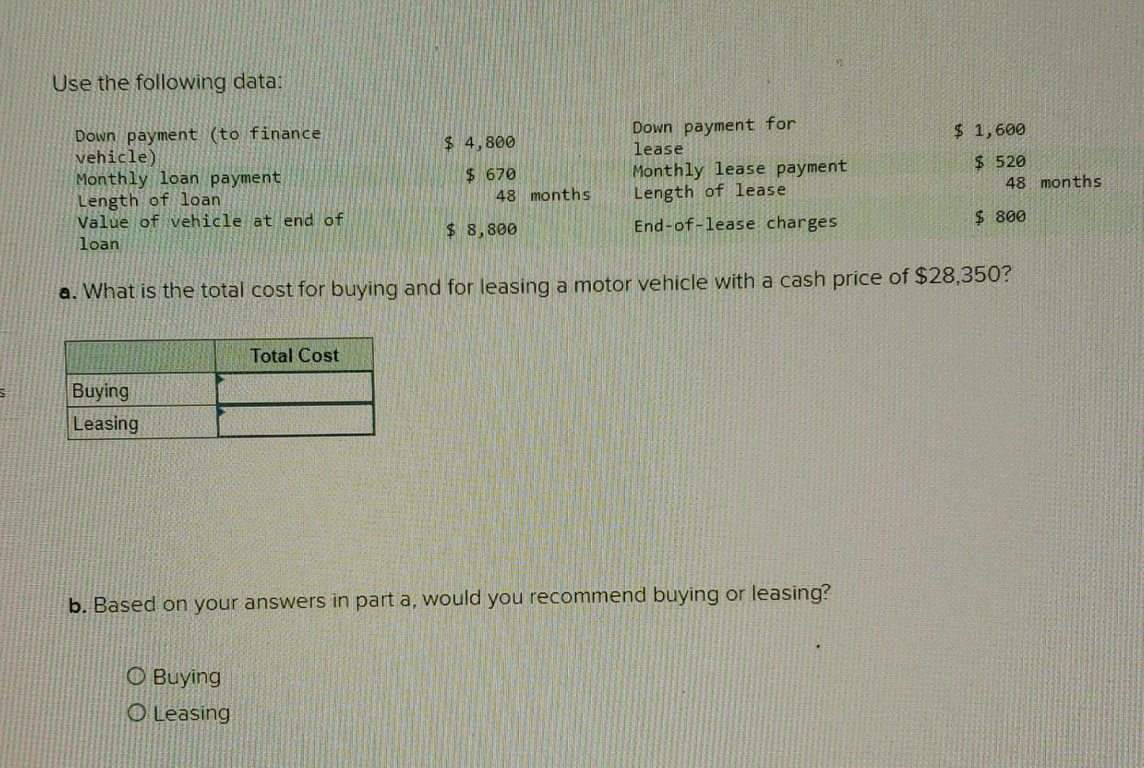 Use the following data: $ 1,600 $ 4,800 Down payment (to