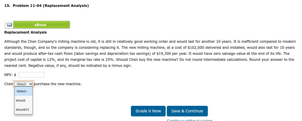  15. Problem 11-04 (Replacement Analysis) eBook Replacement Analysis Although the Chen