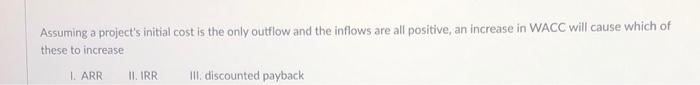  1.- 2.- Assuming a project's initial cost is the only outflow