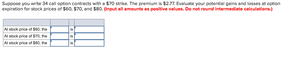 Suppose you write 34 call option contracts with a $70 strike.