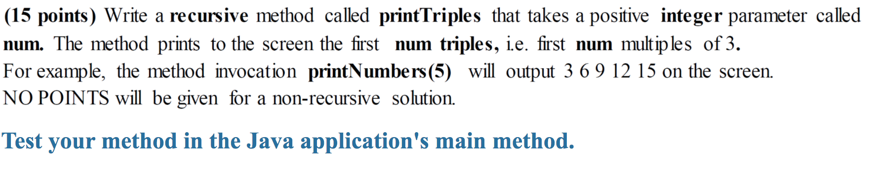  (15 points) Write a recursive method called printTriples that takes a